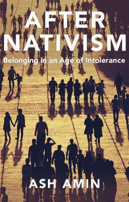 After Nativism: Belonging in an Age of Intolerance - Ash Amin - cover