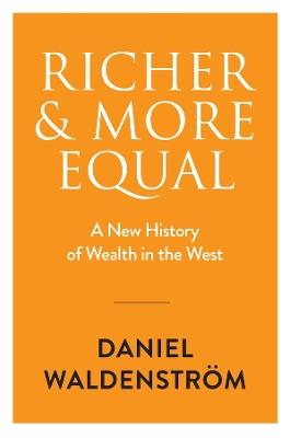 Richer and More Equal: A New History of Wealth in the West - Daniel Waldenström - cover