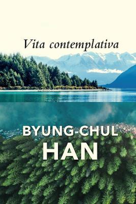Vita Contemplativa: In Praise of Inactivity - Byung-Chul Han - cover