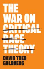 The War on Critical Race Theory: Or, The Remaking of Racism
