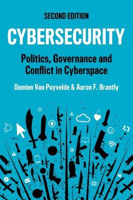 Cybersecurity: Politics, Governance and Conflict in Cyberspace - Damien Van Puyvelde,Aaron F. Brantly - cover