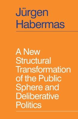 A New Structural Transformation of the Public Sphere and Deliberative Politics - Jürgen Habermas - cover