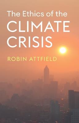 The Ethics of the Climate Crisis - Robin Attfield - cover