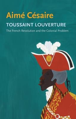 Toussaint Louverture: The French Revolution and the Colonial Problem - Aime Cesaire - cover