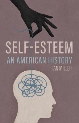 Self-Esteem: An American History - Ian Miller - cover