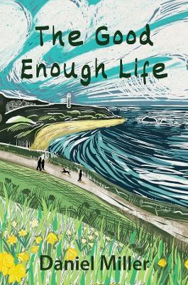 The Good Enough Life - Daniel Miller - cover