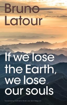 If we lose the Earth, we lose our souls - Bruno Latour - cover