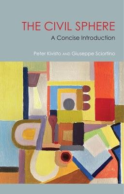 The Civil Sphere: A Concise Introduction - Peter Kivisto,Giuseppe Sciortino - cover