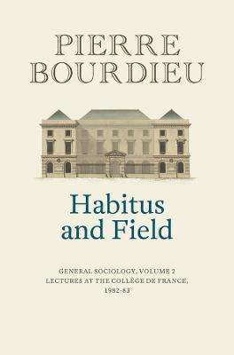 Habitus and Field: General Sociology, Volume 2 (1982-1983) - Pierre Bourdieu - cover