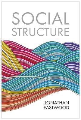 Social Structure: Relationships, Representations, and Rules - Jonathan Eastwood - cover