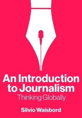 An Introduction to Journalism: Thinking Globally - Silvio Waisbord - cover