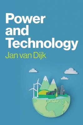 Power and Technology: A Theory of Social, Technical and Natural Power - Jan van Dijk - cover
