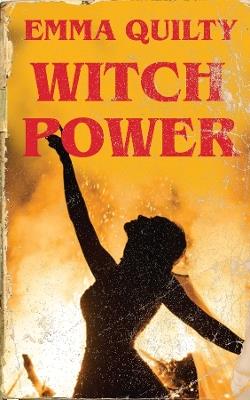 Witch Power: Hexing the Patriarchy with Feminist Magic - Emma Quilty - cover