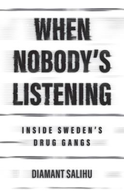 When Nobody's Listening: Inside Sweden's Drug Gangs - Diamant Salihu - cover