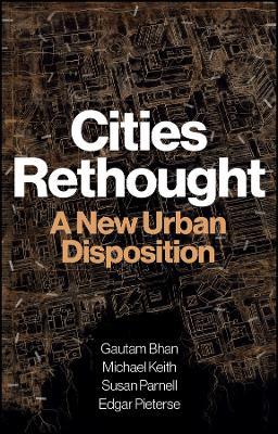 Cities Rethought: A New Urban Disposition - Gautam Bhan,Michael Keith,Susan Parnell - cover