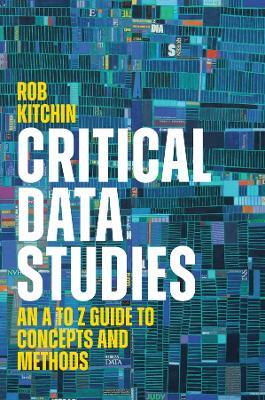 Critical Data Studies: An A to Z Guide to Concepts and Methods - Rob Kitchin - cover