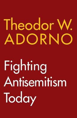 Fighting Antisemitism Today: A Lecture - Theodor W. Adorno - cover