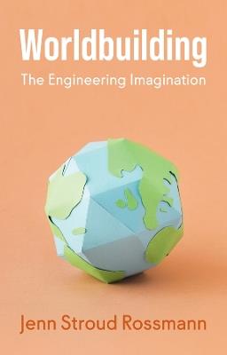Worldbuilding: The Engineering Imagination - Jenn Stroud Rossmann - cover