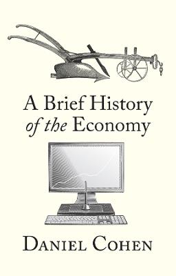 A Brief History of the Economy - Daniel Cohen - cover