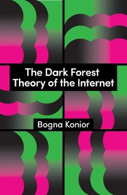 The Dark Forest Theory of the Internet - Bogna Konior - cover