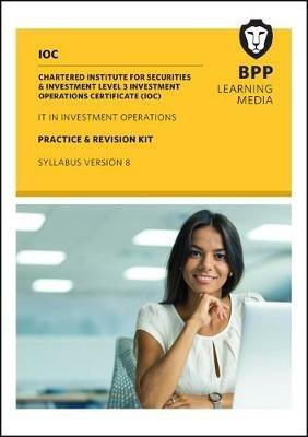 IOC IT In Investment Operations Syllabus Version 8: Practice and Revision Kit - BPP Learning Media - cover
