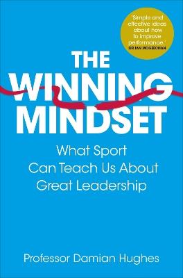 The Winning Mindset: What Sport Can Teach Us About Great Leadership - Damian Hughes - cover