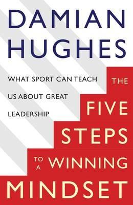 The Winning Mindset: What Sport Can Teach Us About Great Leadership - Damian Hughes - cover