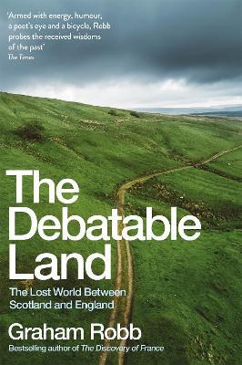 The Debatable Land: The Lost World Between Scotland and England - Graham Robb - cover