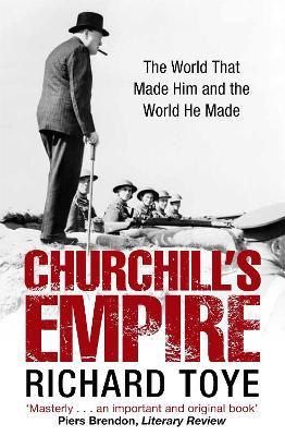 Churchill's Empire: The World that Made Him and the World He Made - Richard Toye - cover