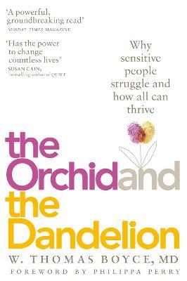 The Orchid and the Dandelion: Why Sensitive People Struggle and How All Can Thrive - W. Thomas Boyce - cover