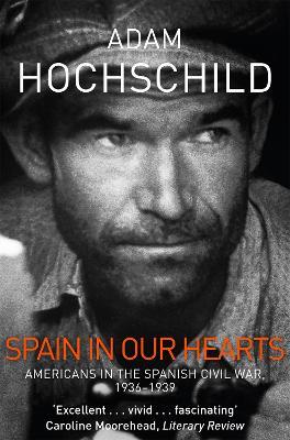 Spain in Our Hearts: Americans in the Spanish Civil War, 1936-1939 - Adam Hochschild - cover