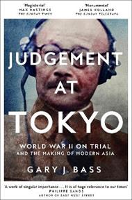 Judgement at Tokyo: World War II on Trial and the Making of Modern Asia