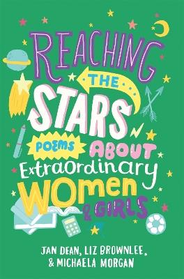 Reaching the Stars: Poems about Extraordinary Women and Girls - Jan Dean,Michaela Morgan - cover