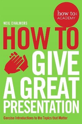 How To Give A Great Presentation - Neil Chalmers - cover