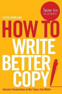 How To Write Better Copy - Steve Harrison - cover