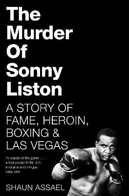 The Murder of Sonny Liston: A Story of Fame, Heroin, Boxing & Las Vegas - Shaun Assael - cover