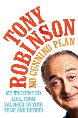 No Cunning Plan: My Unexpected Life, from Baldrick to Time Team and Beyond - Sir Tony Robinson - cover