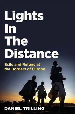 Lights In The Distance: Exile and Refuge at the Borders of Europe - Daniel Trilling - cover