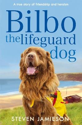 Bilbo the Lifeguard Dog: A true story of friendship and heroism - Steven Jamieson - cover