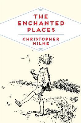 The Enchanted Places: A Childhood Memoir - Christopher Milne - cover