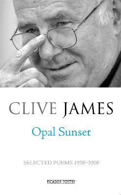 Opal Sunset: Selected Poems 1958-2008 - Clive James - cover