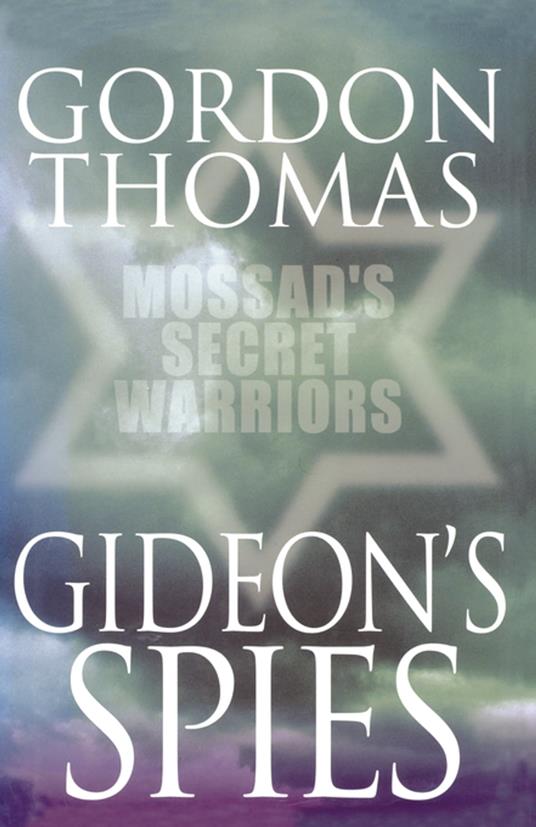 Gideon's Spies: Mossad's Secret Warriors
