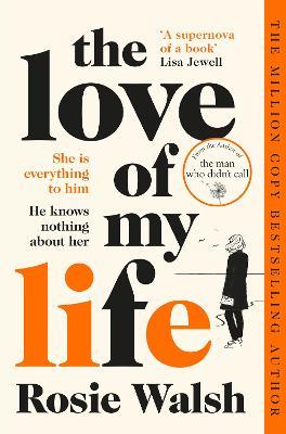 The Love of My Life: Another OMG love story from the million copy bestselling author of The Man Who Didn't Call - Rosie Walsh - cover