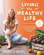 Living the Healthy Life: An 8 week plan for letting go of unhealthy dieting habits and finding a balanced approach to weight loss
