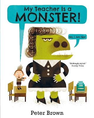 My Teacher is a Monster! (No, I am not) - Peter Brown - cover