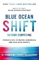 Blue Ocean Shift: Beyond Competing - Proven Steps to Inspire Confidence and Seize New Growth - Renee Mauborgne,W. Chan Kim - cover