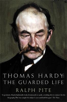 Thomas Hardy: The Guarded Life - Ralph Pite - cover