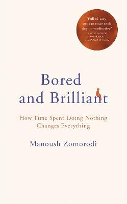 Bored and Brilliant: How Time Spent Doing Nothing Changes Everything - Manoush Zomorodi - cover