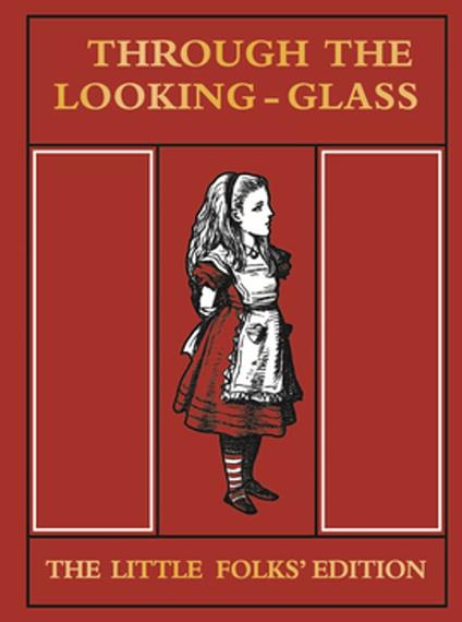Through the Looking Glass Little Folks Edition - Lewis Carroll,Sir John Tenniel - ebook