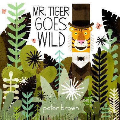 Mr Tiger Goes Wild - Peter Brown - cover